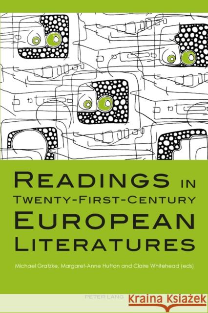 Readings in Twenty-First-Century European Literatures Michael Gratzke Margaret-Anne Hutton Claire Whitehead 9783034308083