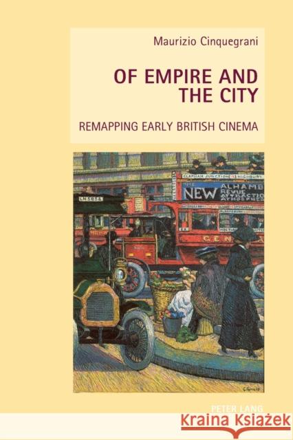 Of Empire and the City: Remapping Early British Cinema Maurizio Cinquegrani 9783034308236