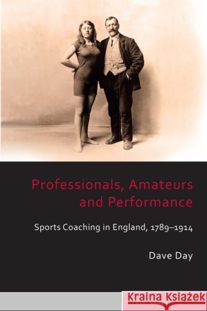 Professionals, Amateurs and Performance: Sports Coaching in England, 1789-1914 Holt, Richard 9783034308243