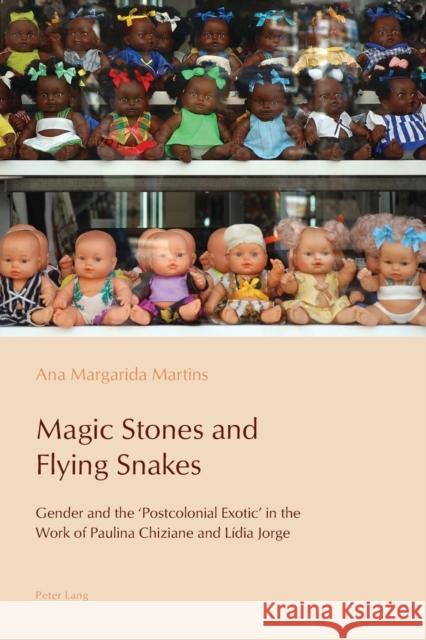 Magic Stones and Flying Snakes: Gender and the 'Postcolonial Exotic' in the Work of Paulina Chiziane and Lídia Jorge Pazos-Alonso, Cláudia 9783034308281