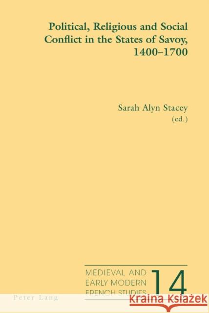 Political, Religious and Social Conflict in the States of Savoy, 1400-1700 Sarah Alyn Stacey   9783034308311 Peter Lang AG, Internationaler Verlag der Wis