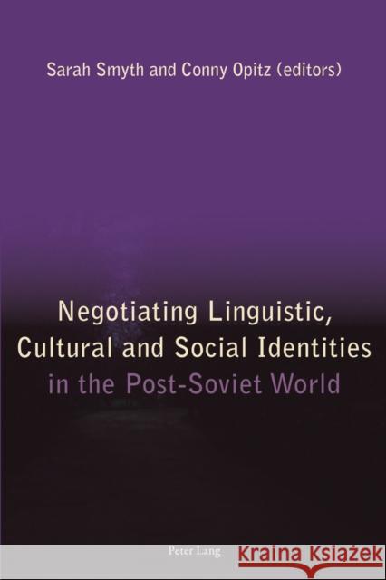 Negotiating Linguistic, Cultural and Social Identities in the Post-Soviet World Sarah Smyth Conny Opitz 9783034308403 Peter Lang Gmbh, Internationaler Verlag Der W