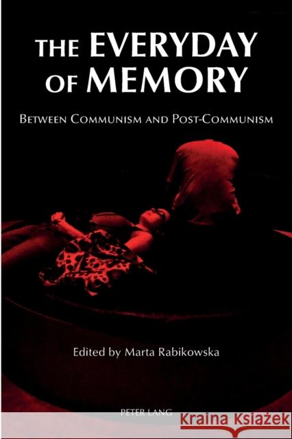 The Everyday of Memory: Between Communism and Post-Communism Rabikowska, Marta 9783034308472 Peter Lang Gmbh, Internationaler Verlag Der W