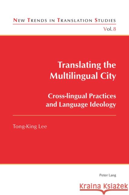 Translating the Multilingual City: Cross-Lingual Practices and Language Ideology Díaz Cintas, Jorge 9783034308502