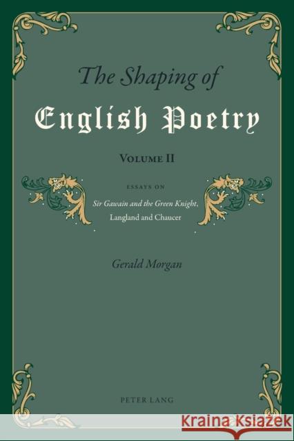 The Shaping of English Poetry- Volume II: Essays on 'Sir Gawain and the Green Knight', Langland and Chaucer Morgan, Gerald 9783034308540 Lang, Peter, AG, Internationaler Verlag Der W