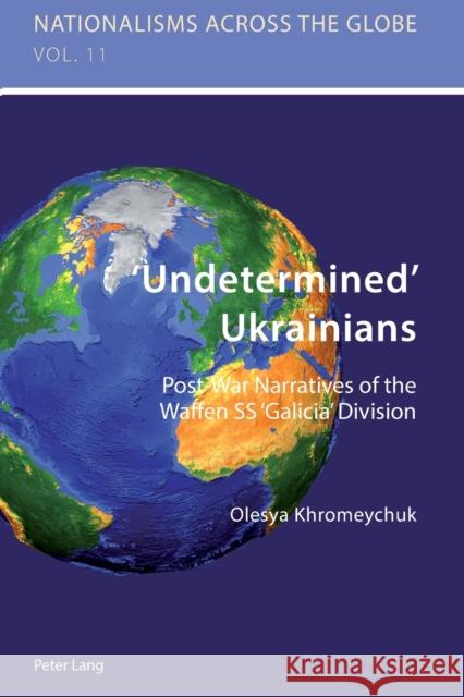 'Undetermined' Ukrainians: Post-War Narratives of the Waffen SS 'Galicia' Division Jaskulowski, Krzysztof 9783034308748 Peter Lang Publishing