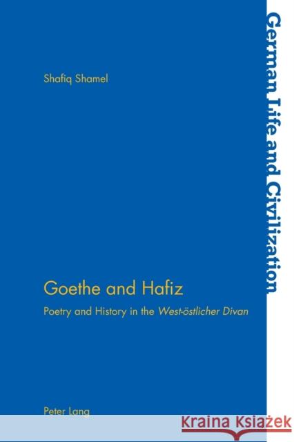 Goethe and Hafiz: Poetry and History in the West-Oestlicher Divan Hermand, Jost 9783034308816