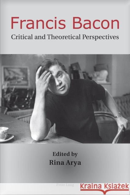 Francis Bacon: Critical and Theoretical Perspectives Arya, Rina 9783034308892 Lang, Peter, AG, Internationaler Verlag Der W