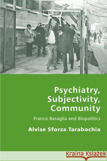 Psychiatry, Subjectivity, Community: Franco Basaglia and Biopolitics Antonello, Pierpaolo 9783034308939