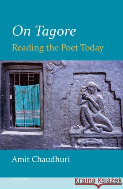 On Tagore: Reading the Poet Today Chaudhuri, Amit 9783034309189