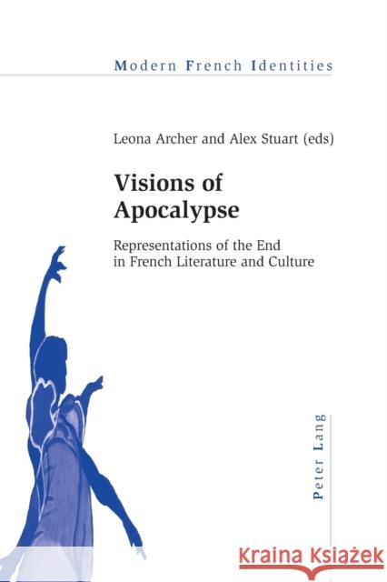 Visions of Apocalypse; Representations of the End in French Literature and Culture Collier, Peter 9783034309219