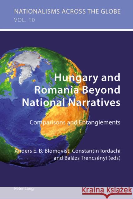 Hungary and Romania Beyond National Narratives: Comparisons and Entanglements Jaskulowski, Krzysztof 9783034309356