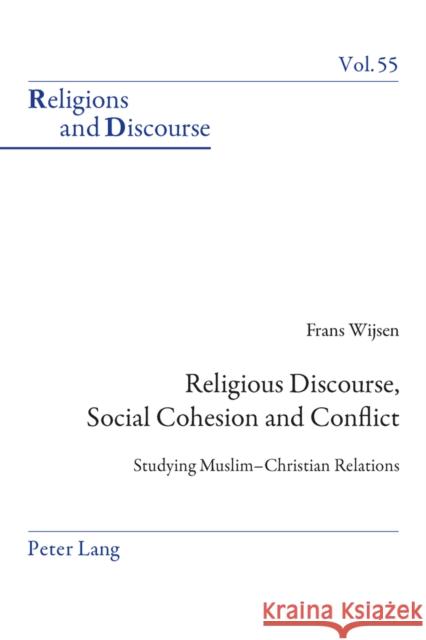 Religious Discourse, Social Cohesion and Conflict: Studying Muslim-Christian Relations Francis, James M. M. 9783034309448 Peter Lang Gmbh, Internationaler Verlag Der W