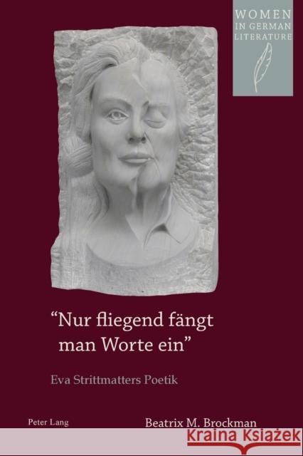 «Nur Fliegend Faengt Man Worte Ein»: Eva Strittmatters Poetik Watanabe-O'Kelly, Helen 9783034309486