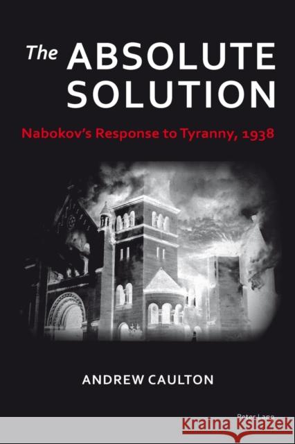 The Absolute Solution: Nabokov's Response to Tyranny, 1938 Caulton, Andrew 9783034309561 Peter Lang Gmbh, Internationaler Verlag Der W