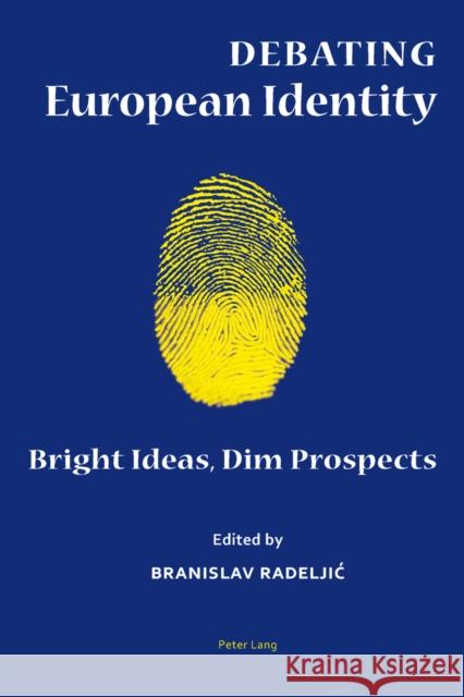 Debating European Identity: Bright Ideas, Dim Prospects Radeljic, Branislav 9783034309646