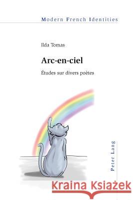 Arc-En-Ciel: Études Sur Divers Poètes Thomas, Ilda 9783034309752 Peter Lang Gmbh, Internationaler Verlag Der W