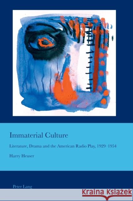 Immaterial Culture: Literature, Drama and the American Radio Play, 1929-1954 Bullen, J. Barrie 9783034309776 Peter Lang Gmbh, Internationaler Verlag Der W