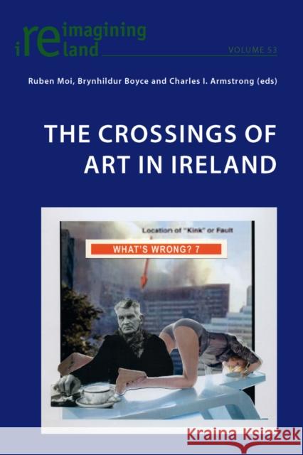 The Crossings of Art in Ireland Ruben Moi Brynhildur Boyce Charles I. Armstrong 9783034309837 Peter Lang AG, Internationaler Verlag der Wis