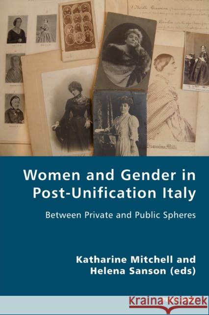 Women and Gender in Post-Unification Italy: Between Private and Public Spheres Antonello, Pierpaolo 9783034309967 Peter Lang Gmbh, Internationaler Verlag Der W
