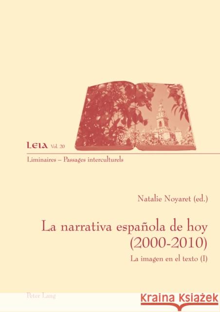 La Narrativa Española de Hoy (2000-2010): La Imagen En El Texto (I) Fabrizio-Costa, Silvia 9783034310048