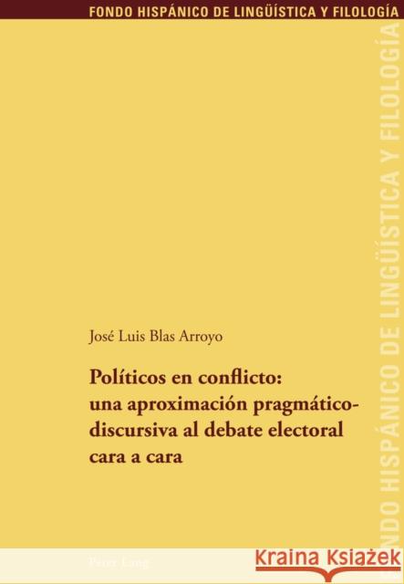 Políticos En Conflicto: Una Aproximación Pragmáticodiscursiva Al Debate Electoral Cara a Cara Echenique Elizondo, Maria Teresa 9783034310055