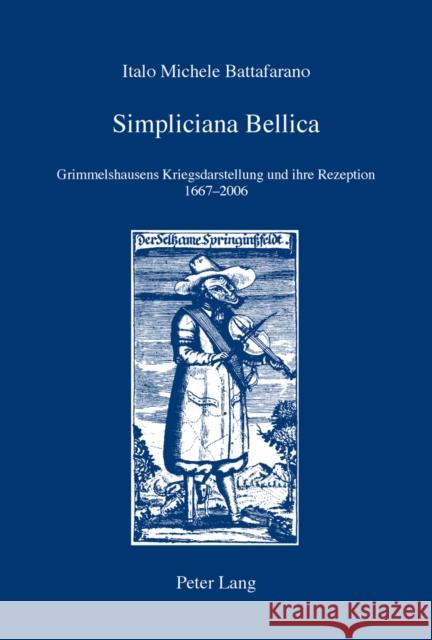 Simpliciana Bellica: Grimmelshausens Kriegsdarstellung Und Ihre Rezeption 1667-2006 Battafarano, Italo Michele 9783034310079 Peter Lang Gmbh, Internationaler Verlag Der W