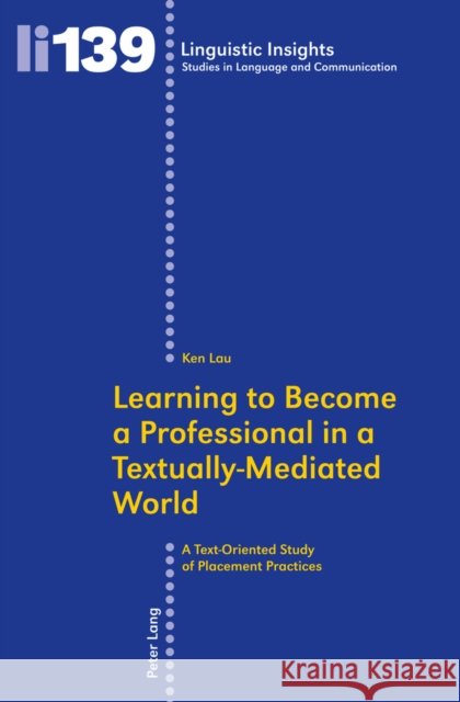 Learning to Become a Professional in a Textually-Mediated World: A Text-Oriented Study of Placement Practices Gotti, Maurizio 9783034310161 Lang, Peter, AG, Internationaler Verlag Der W