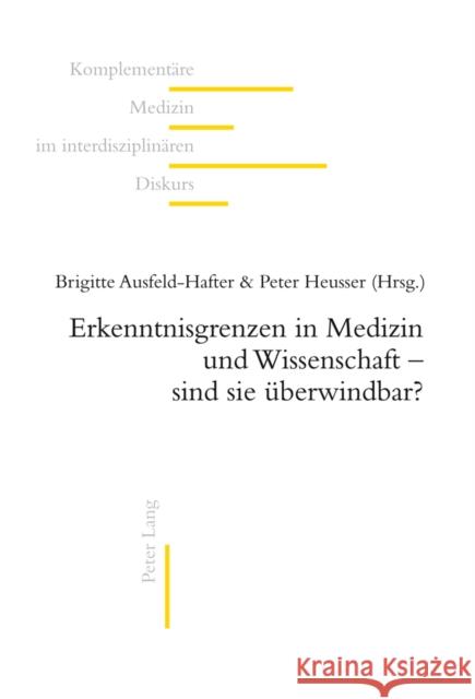 Erkenntnisgrenzen in Medizin Und Wissenschaft - Sind Sie Ueberwindbar? Frei-Erb, Martin 9783034310246 Lang, Peter, AG, Internationaler Verlag Der W