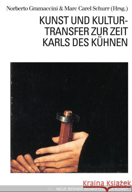 Kunst Und Kulturtransfer Zur Zeit Karls Des Kuehnen Institut Für Kunstgeschichte 9783034310307 Lang, Peter, AG, Internationaler Verlag Der W