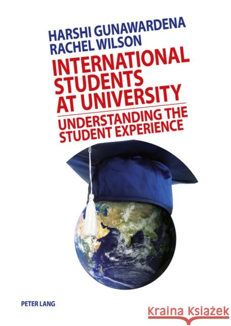 International Students at University: Understanding the Student Experience Wilson, Rachel 9783034310369