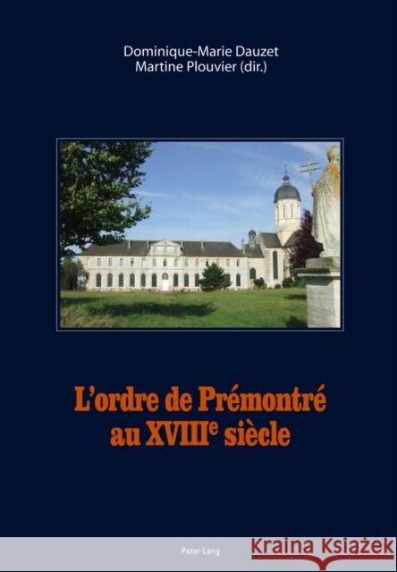 L'Ordre de Prémontré Au XVIII E Siècle Dauzet, Dominique-Marie 9783034310567 Lang, Peter, AG, Internationaler Verlag Der W