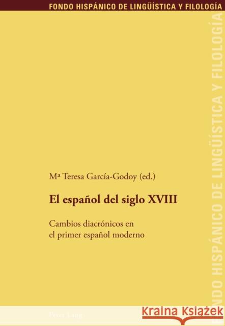 El Español del Siglo XVIII: Cambios Diacrónicos En El Primer Español Moderno Echenique Elizondo, Maria Teresa 9783034310581