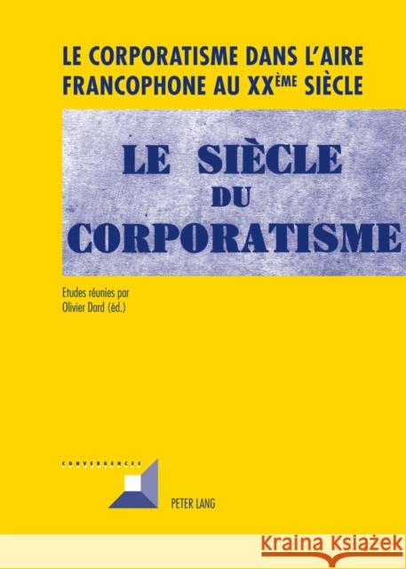 Le Corporatisme Dans l'Aire Francophone Au XX Ème Siècle Grunewald, Michel 9783034310666 Lang, Peter, AG, Internationaler Verlag Der W