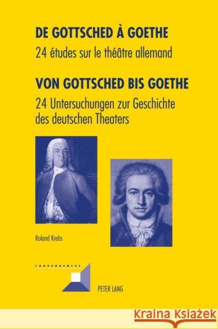 de Gottsched À Goethe- Von Gottsched Bis Goethe: 24 Études Sur Le Théâtre Allemand- 24 Untersuchungen Zur Geschichte Des Deutschen Theaters Grunewald, Michel 9783034310673 Lang, Peter, AG, Internationaler Verlag Der W