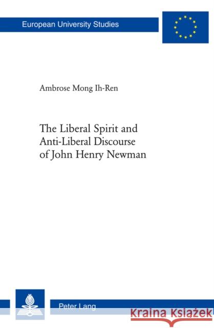 The Liberal Spirit and Anti-Liberal Discourse of John Henry Newman  9783034310758 Peter Lang AG, Internationaler Verlag der Wis