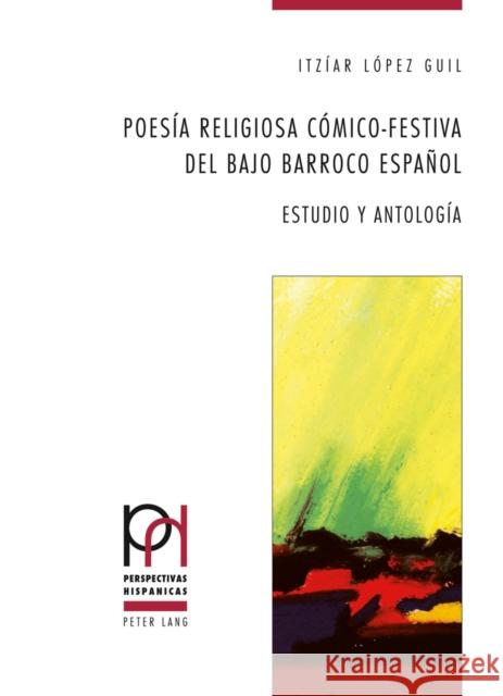 Poesía Religiosa Cómico-Festiva del Bajo Barroco Español: Estudio Y Antología López Guil, Itziar 9783034310871 Lang, Peter, AG, Internationaler Verlag Der W