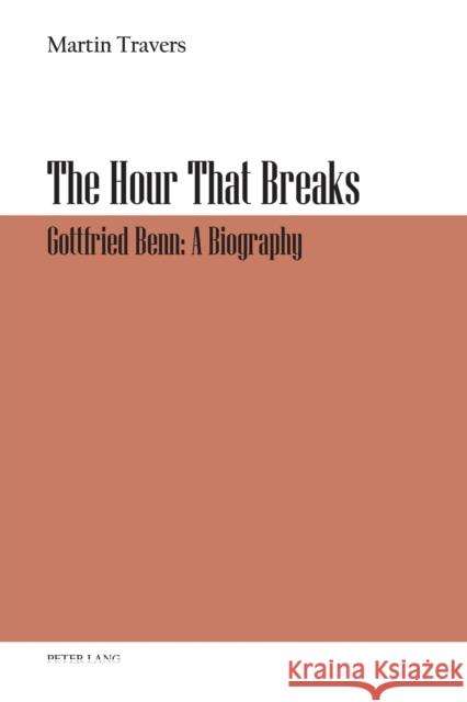 The Hour That Breaks: Gottfried Benn: A Biography Travers, Martin 9783034310987