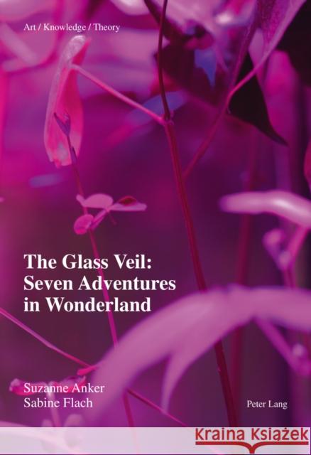 The Glass Veil: Seven Adventures in Wonderland Suzanne Anker 9783034311014 Peter Lang Gmbh, Internationaler Verlag Der W