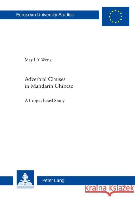 Adverbial Clauses in Mandarin Chinese: A Corpus-Based Study Wong, May Lai-Ying 9783034311205