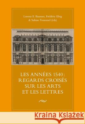 Les Années 1540: Regards Croisés Sur Les Arts Et Les Lettres Baumer, Lorenz E. 9783034311328 Peter Lang Gmbh, Internationaler Verlag Der W