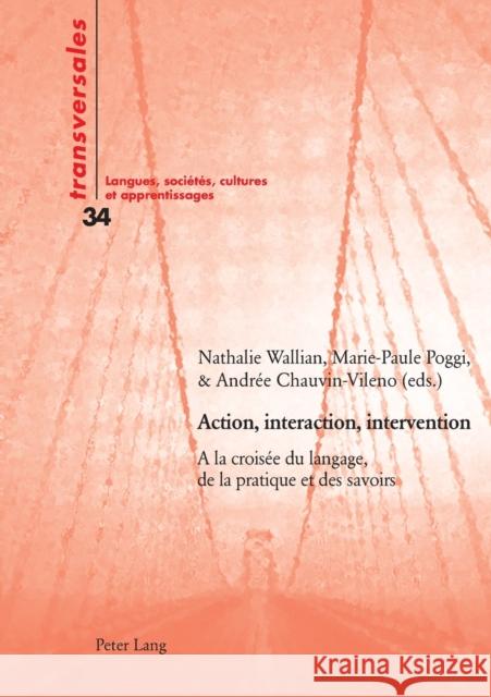 Action, interaction, intervention; A la croisée du langage, de la pratique et des savoirs Gohard-Radenkovic, Aline 9783034311366