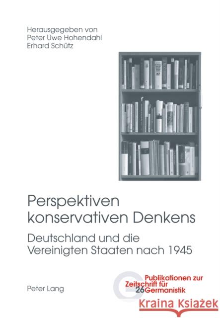 Perspektiven Konservativen Denkens: Deutschland Und Die Vereinigten Staaten Nach 1945 Peters, Brigitte 9783034311397 Lang, Peter, AG, Internationaler Verlag Der W