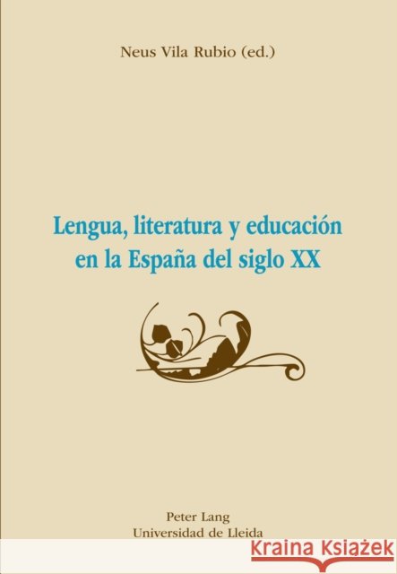 Lengua, Literatura Y Educación En La España del Siglo XX Vila Rubio, Neus 9783034311595