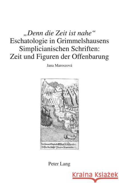 «Denn Die Zeit Ist Nahe»: Eschatologie in Grimmelshausens Simplicianischen Schriften: Zeit Und Figuren Der Offenbarung Breuer, Dieter 9783034311649