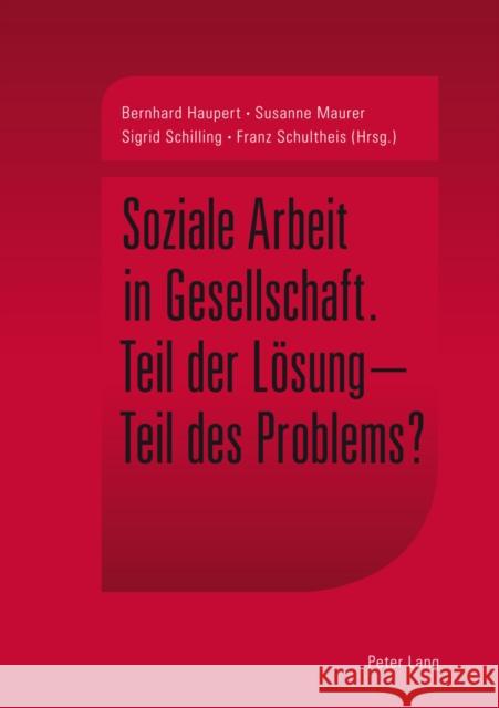 Soziale Arbeit in Gesellschaft: Teil Der Loesung - Teil Des Problems? Haupert, Bernhard 9783034311786 Lang, Peter, AG, Internationaler Verlag Der W