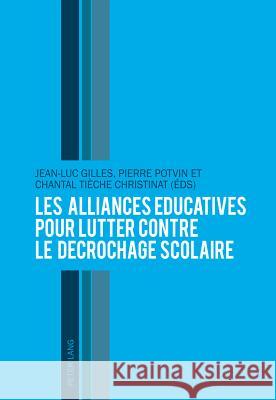 Les Alliances Éducatives Pour Lutter Contre Le Décrochage Scolaire Gilles, Jean-Luc 9783034311823 Lang, Peter, AG, Internationaler Verlag Der W