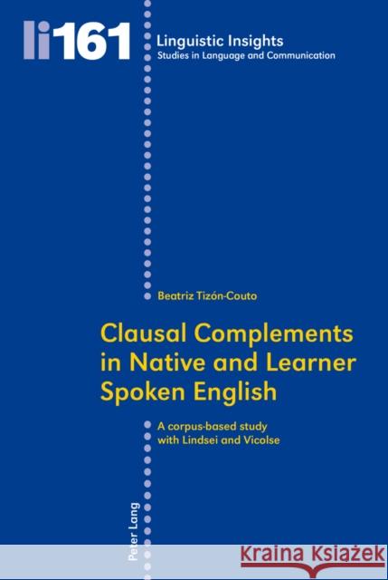 Clausal Complements in Native and Learner Spoken English: A Corpus-Based Study with Lindsei and Vicolse Gotti, Maurizio 9783034311847 Peter Lang Gmbh, Internationaler Verlag Der W