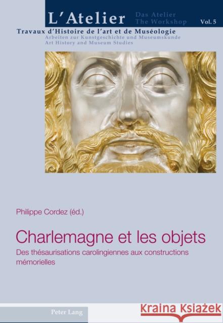 Charlemagne Et Les Objets: Des Thésaurisations Carolingiennes Aux Constructions Mémorielles Griener, Pascal 9783034311908 Lang, Peter, AG, Internationaler Verlag Der W