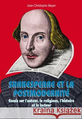 Shakespeare Et La Postmodernité: Essais Sur l'Auteur, Le Religieux, l'Histoire Et Le Lecteur Mayer, Jean-Christophe 9783034311960 Peter Lang Gmbh, Internationaler Verlag Der W